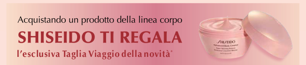 Acquistando un prodotto della linea corpo SHISEIDO TI REGALA l'esclusiva Taglia Viaggio della novit*